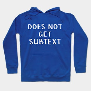 Does not get subtext Hoodie